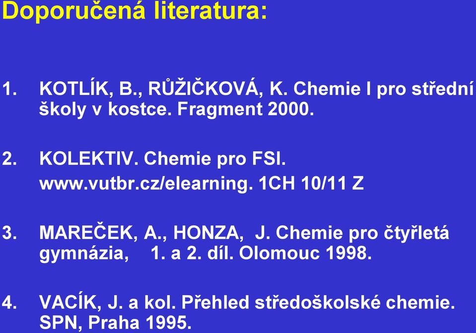 www.vutbr.cz/elearning. 1CH 10/11 Z 3. MAREČEK, A., HONZA, J.