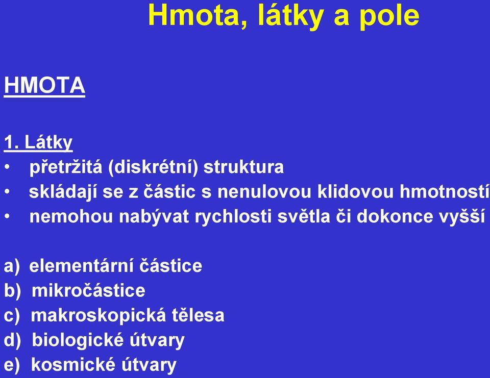 nenulovou klidovou hmotností nemohou nabývat rychlosti světla či