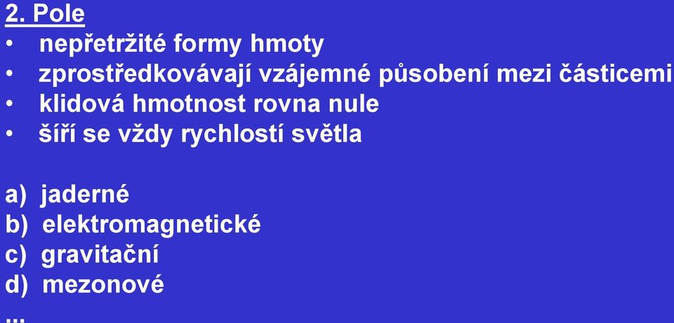 rovna nule šíří se vţdy rychlostí světla a)