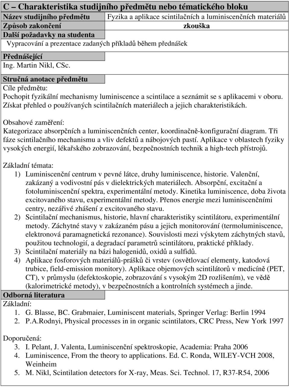 Kategorizace absorpčních a luminiscenčních center, koordinačně-konfigurační diagram. Tři fáze scintilačního mechanismu a vliv defektů a nábojových pastí.