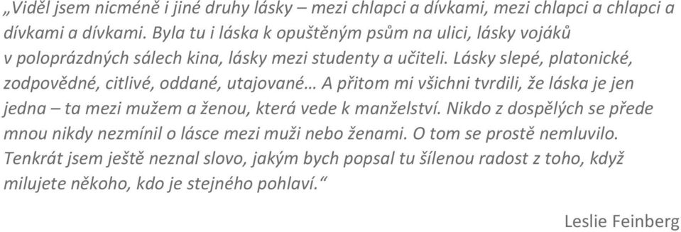 Lásky slepé, platonické, zodpovědné, citlivé, oddané, utajované A přitom mi všichni tvrdili, že láska je jen jedna ta mezi mužem a ženou, která vede k