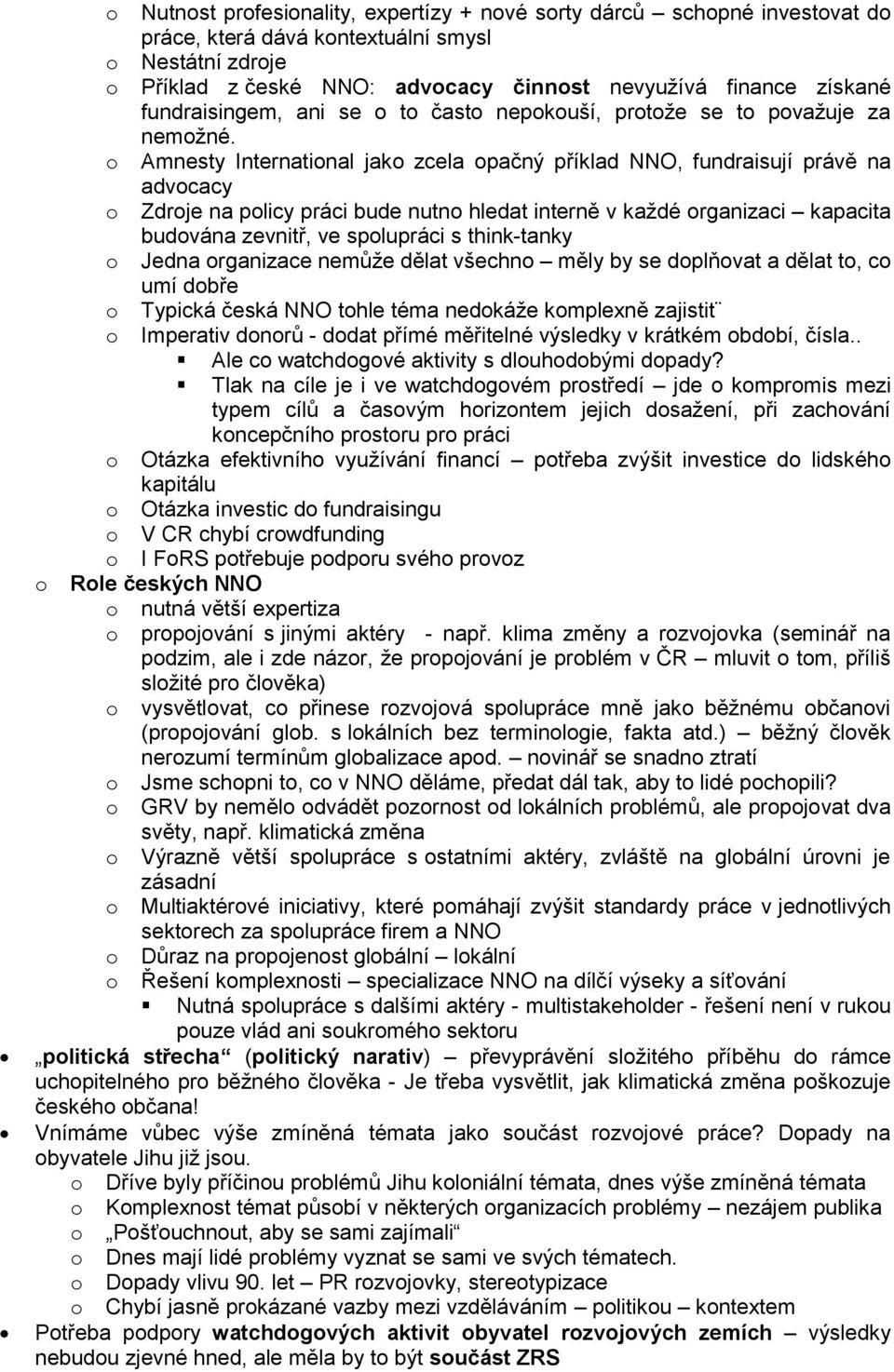 Amnesty Internatinal jak zcela pačný příklad NNO, fundraisují právě na advcacy Zdrje na plicy práci bude nutn hledat interně v každé rganizaci kapacita budvána zevnitř, ve splupráci s think-tanky