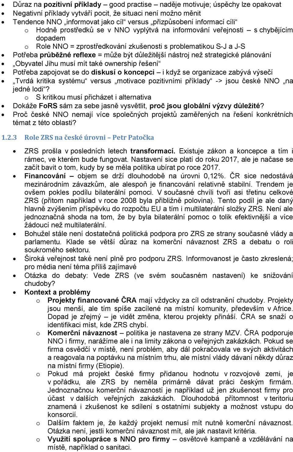 strategické plánvání Obyvatel Jihu musí mít také wnership řešení Ptřeba zapjvat se d diskusí kncepci i když se rganizace zabývá výsečí Tvrdá kritika systému versus mtivace pzitivními příklady -> jsu