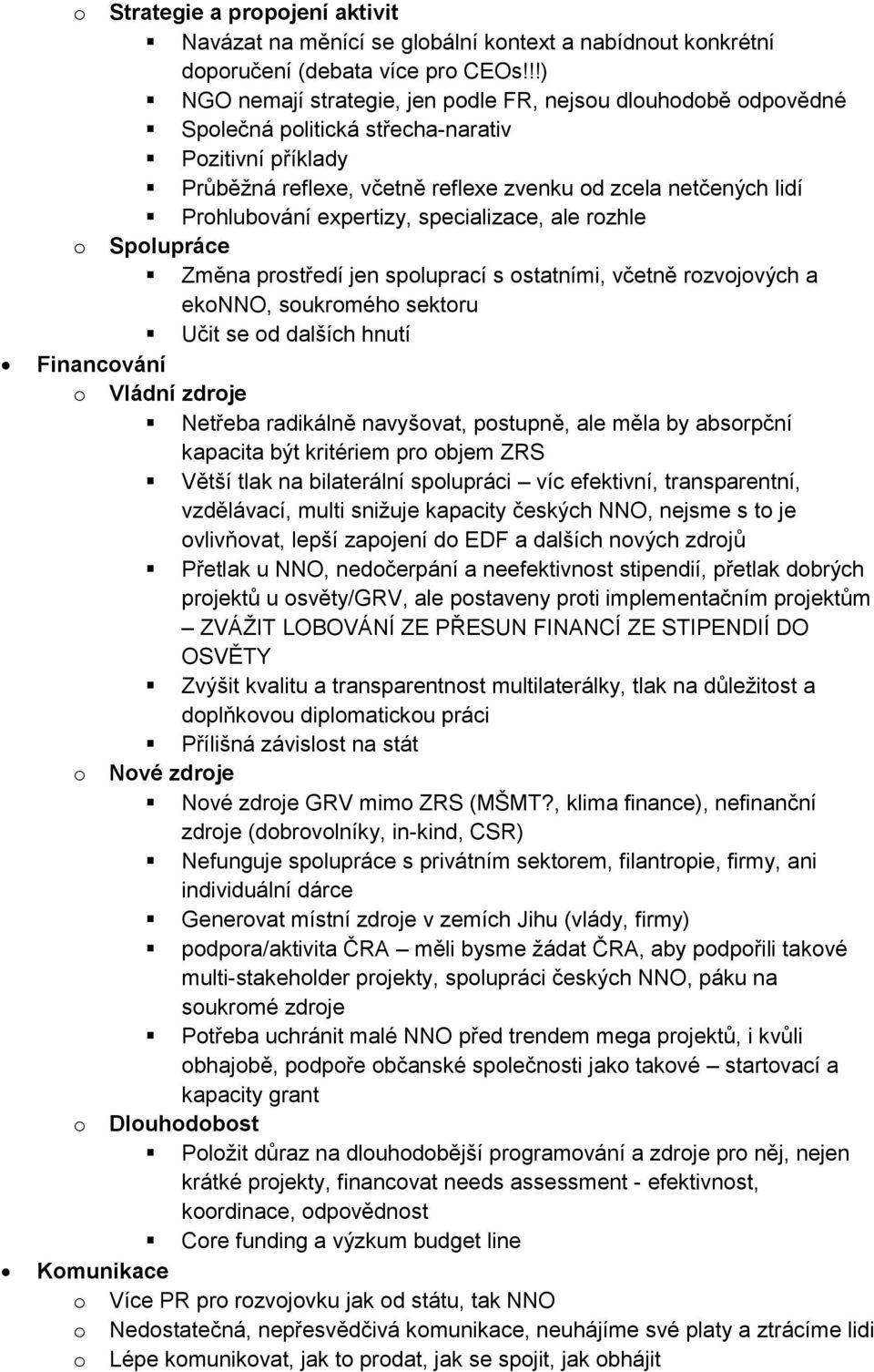 specializace, ale rzhle Splupráce Změna prstředí jen spluprací s statními, včetně rzvjvých a eknno, sukrméh sektru Učit se d dalších hnutí Financvání Vládní zdrje Netřeba radikálně navyšvat, pstupně,