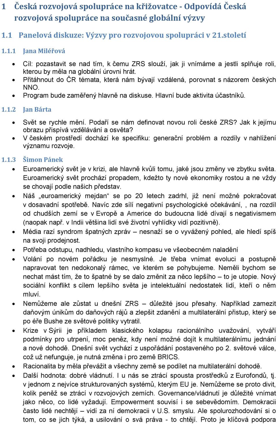 Pdaří se nám definvat nvu rli české ZRS? Jak k jejímu brazu přispívá vzdělávání a světa? V českém prstředí dchází ke specifiku: generační prblém a rzdíly v nahlížení významu rzvje. 1.