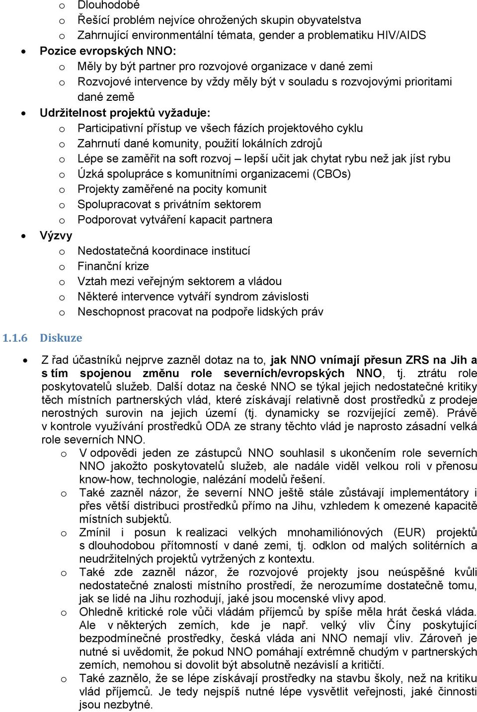 zdrjů Lépe se zaměřit na sft rzvj lepší učit jak chytat rybu než jak jíst rybu Úzká splupráce s kmunitními rganizacemi (CBOs) Prjekty zaměřené na pcity kmunit Splupracvat s privátním sektrem Pdprvat