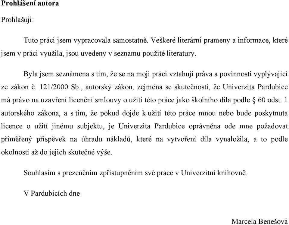 , autorský zákon, zejména se skutečností, že Univerzita Pardubice má právo na uzavření licenční smlouvy o užití této práce jako školního díla podle 60 odst.