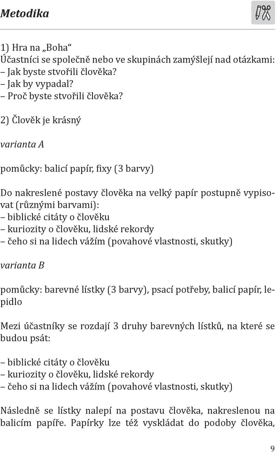 lidské rekordy čeho si na lidech vážím (povahové vlastnosti, skutky) varianta B pomůcky: barevné lístky (3 barvy), psací potřeby, balicí papír, lepidlo Mezi účastníky se rozdají 3 druhy barevných