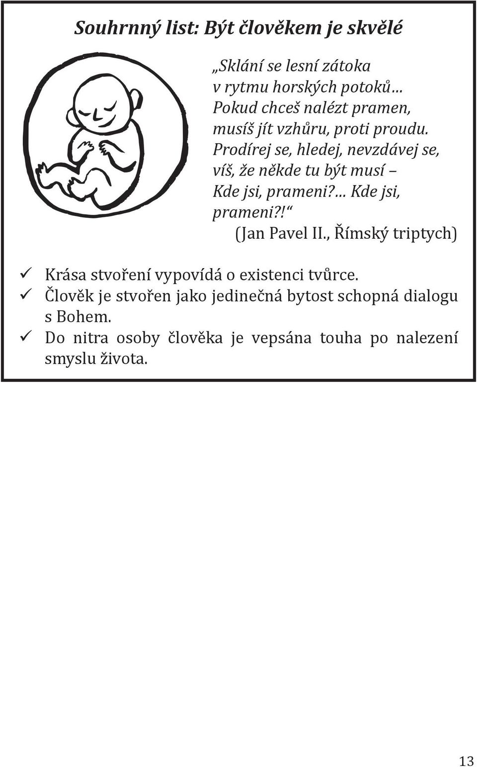 Kde jsi, prameni?! (Jan Pavel II., Římský triptych) Krása stvoření vypovídá o existenci tvůrce.