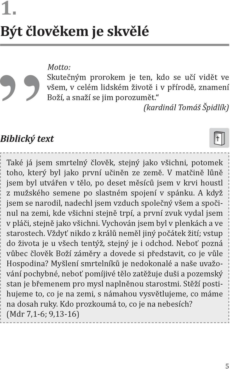 V matčině lůně jsem byl utvářen v tělo, po deset měsíců jsem v krvi houstl z mužského semene po slastném spojení v spánku.