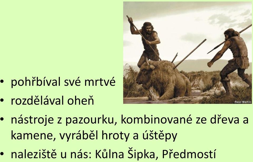 dřeva a kamene, vyráběl hroty a