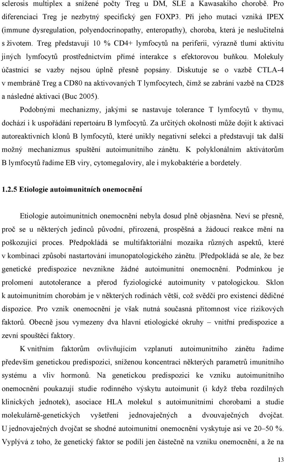 Treg představují 10 % CD4+ lymfocytů na periferii, výrazně tlumí aktivitu jiných lymfocytů prostřednictvím přímé interakce s efektorovou buňkou.