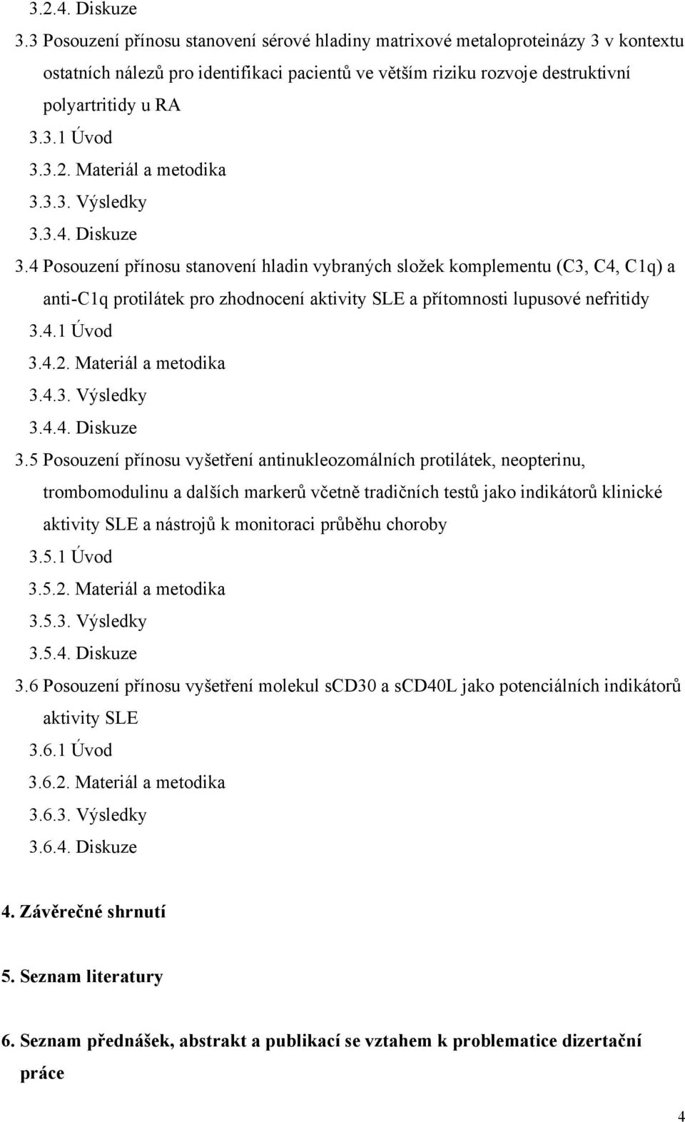 Materiál a metodika 3.3.3. Výsledky 3.3.4. Diskuze 3.