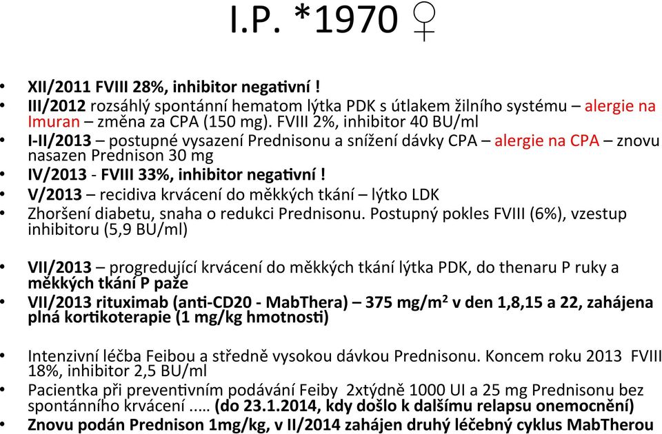 V/2013 recidiva krvácení do měkkých tkání lýtko LDK Zhoršení diabetu, snaha o redukci Prednisonu.