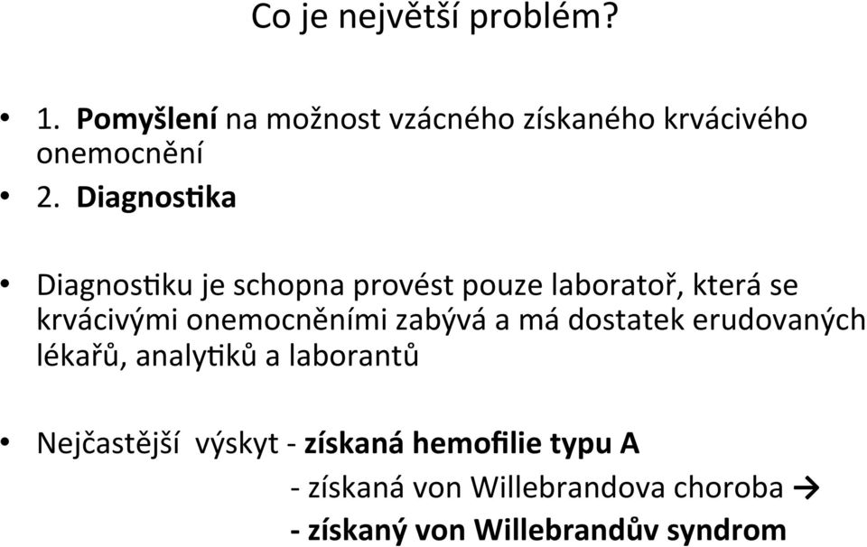 zabývá a má dostatek erudovaných lékařů, analywků a laborantů Nejčastější výskyt - získaná