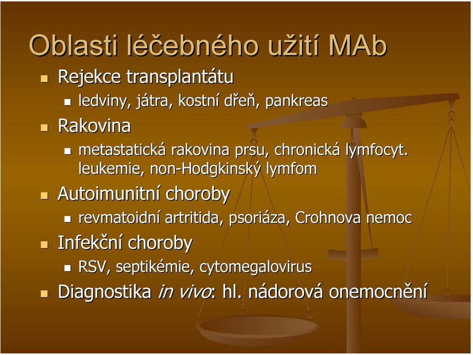 leukemie, non-hodgkinský lymfom Autoimunitní choroby revmatoidní artritida, psoriáza,