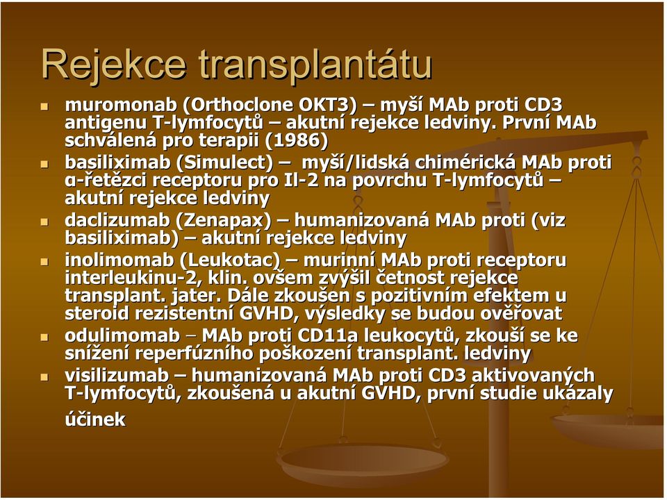 humanizovaná MAb proti (viz basiliximab) akutní rejekce ledviny inolimomab (Leukotac) murinní MAb proti receptoru interleukinu-2, klin.. ovšem zvýšil četnost rejekce transplant.. jater.