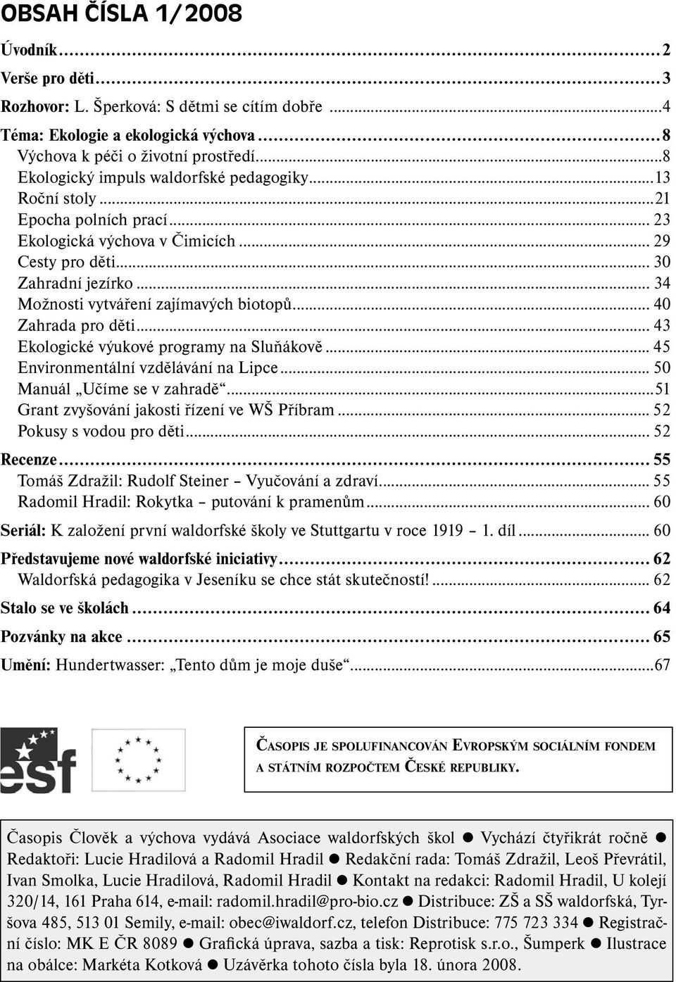 .. 34 Možnosti vytváření zajímavých biotopů... 40 Zahrada pro děti... 43 Ekologické výukové programy na Sluňákově... 45 Environmentální vzdělávání na Lipce... 50 Manuál Učíme se v zahradě.