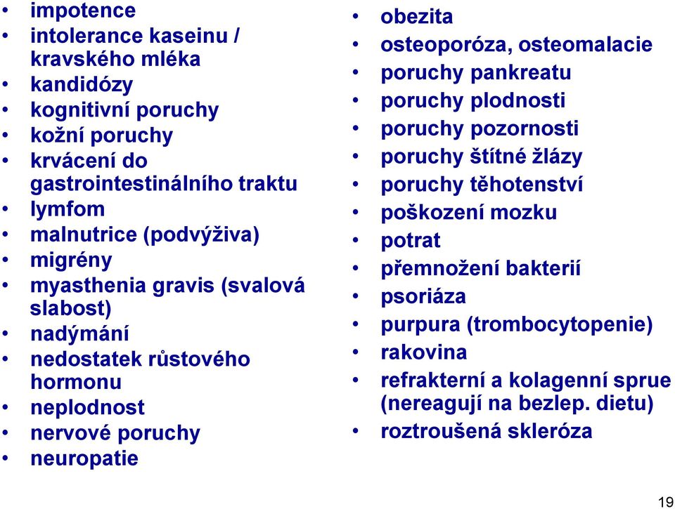 obezita osteoporóza, osteomalacie poruchy pankreatu poruchy plodnosti poruchy pozornosti poruchy štítné žlázy poruchy těhotenství poškození