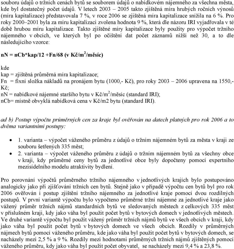 Pro roky 2000 2001 byla za míru kapitalizaci zvolena hodnota 9 %, která dle názoru IRI vyjadřovala v té době hrubou míru kapitalizace.