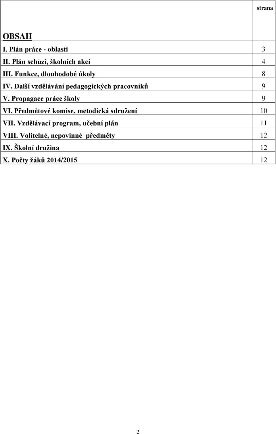 Propagace práce školy 9 VI. Předmětové komise, metodická sdružení 10 VII.