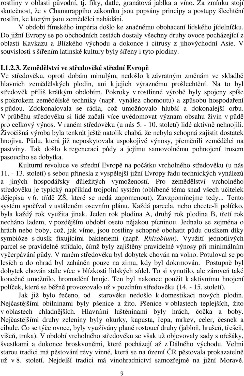 V období římského impéria došlo ke značnému obohacení lidského jídelníčku.