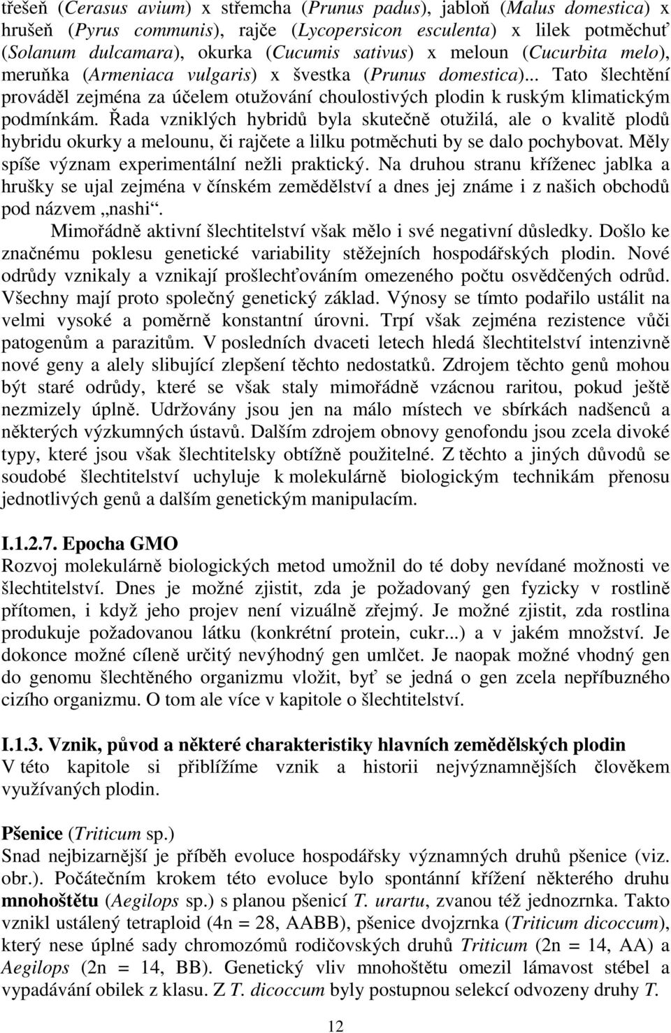 Řada vzniklých hybridů byla skutečně otužilá, ale o kvalitě plodů hybridu okurky a melounu, či rajčete a lilku potměchuti by se dalo pochybovat. Měly spíše význam experimentální nežli praktický.