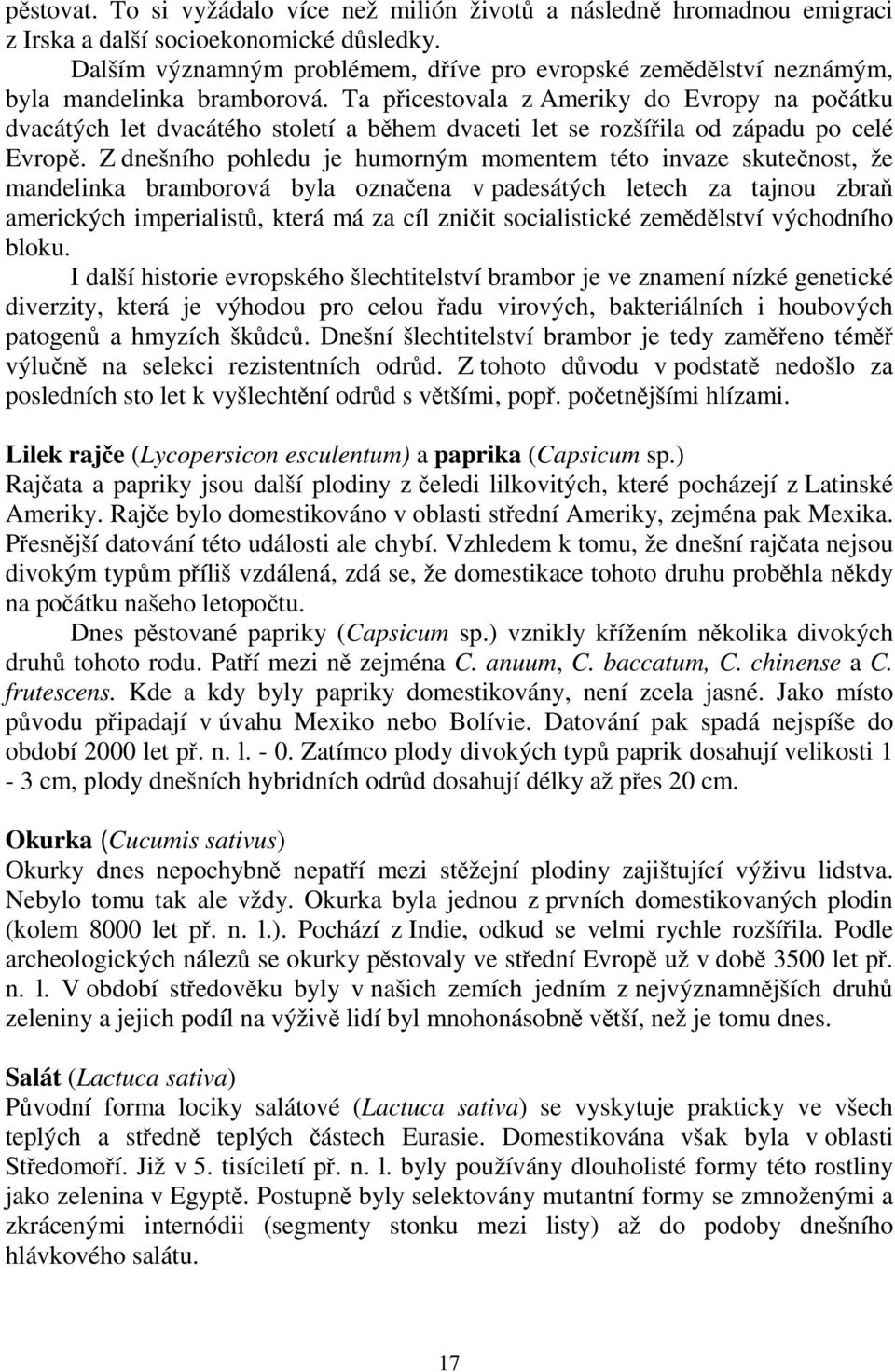 Ta přicestovala z Ameriky do Evropy na počátku dvacátých let dvacátého století a během dvaceti let se rozšířila od západu po celé Evropě.