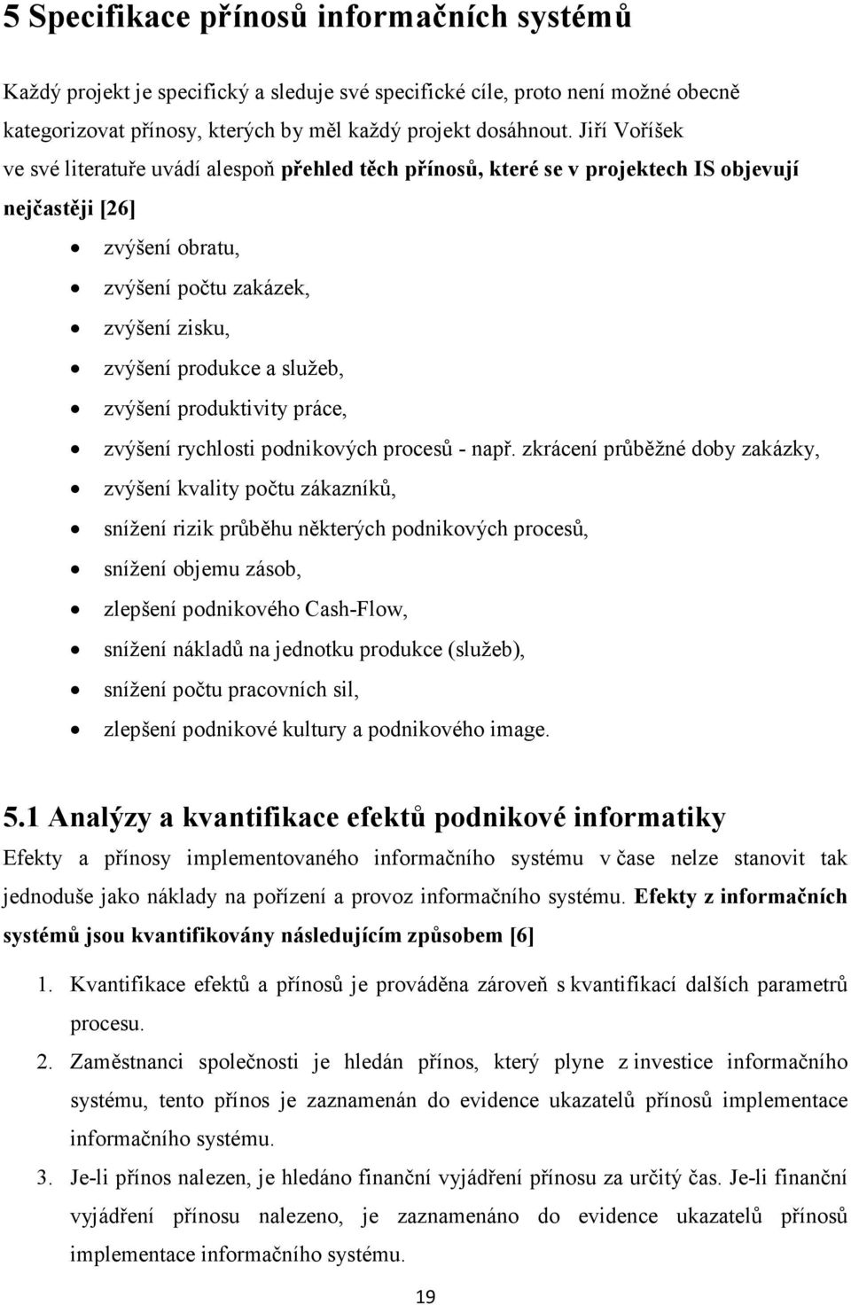 zvýšení produktivity práce, zvýšení rychlosti podnikových procesů - např.