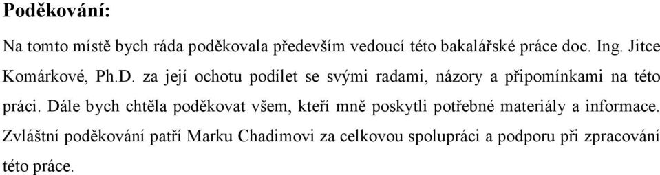 za její ochotu podílet se svými radami, názory a připomínkami na této práci.