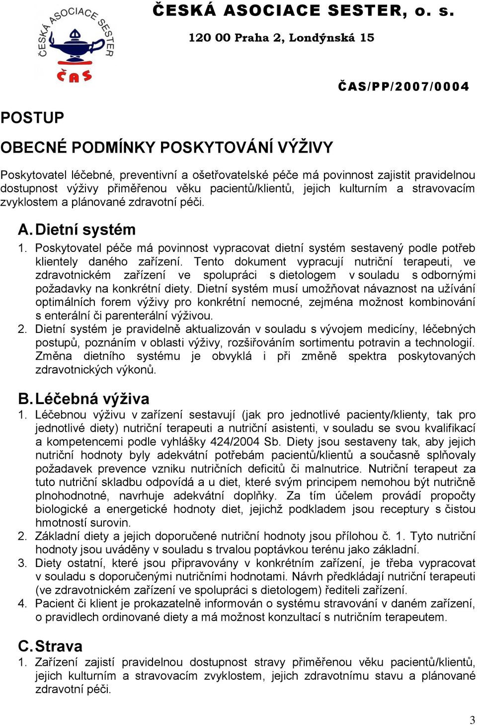 Tento dokument vypracují nutriční terapeuti, ve zdravotnickém zařízení ve spolupráci s dietologem v souladu s odbornými požadavky na konkrétní diety.