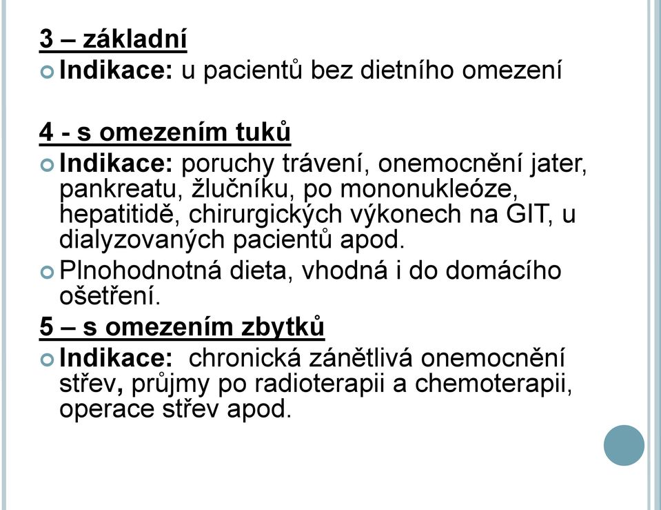 dialyzovaných pacientů apod. Plnohodnotná dieta, vhodná i do domácího ošetření.