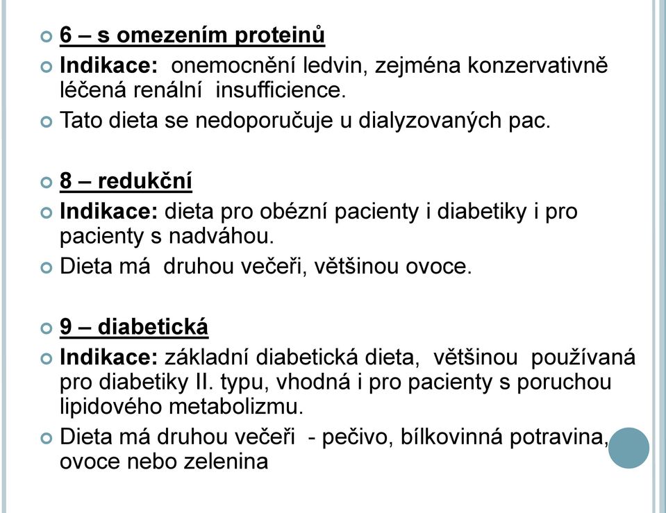 8 redukční Indikace: dieta pro obézní pacienty i diabetiky i pro pacienty s nadváhou. Dieta má druhou večeři, většinou ovoce.