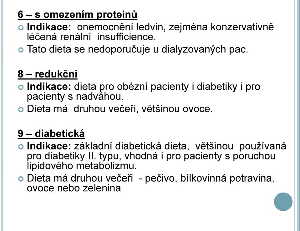 8 redukční Indikace: dieta pro obézní pacienty i diabetiky i pro pacienty s nadváhou. Dieta má druhou večeři, většinou ovoce.