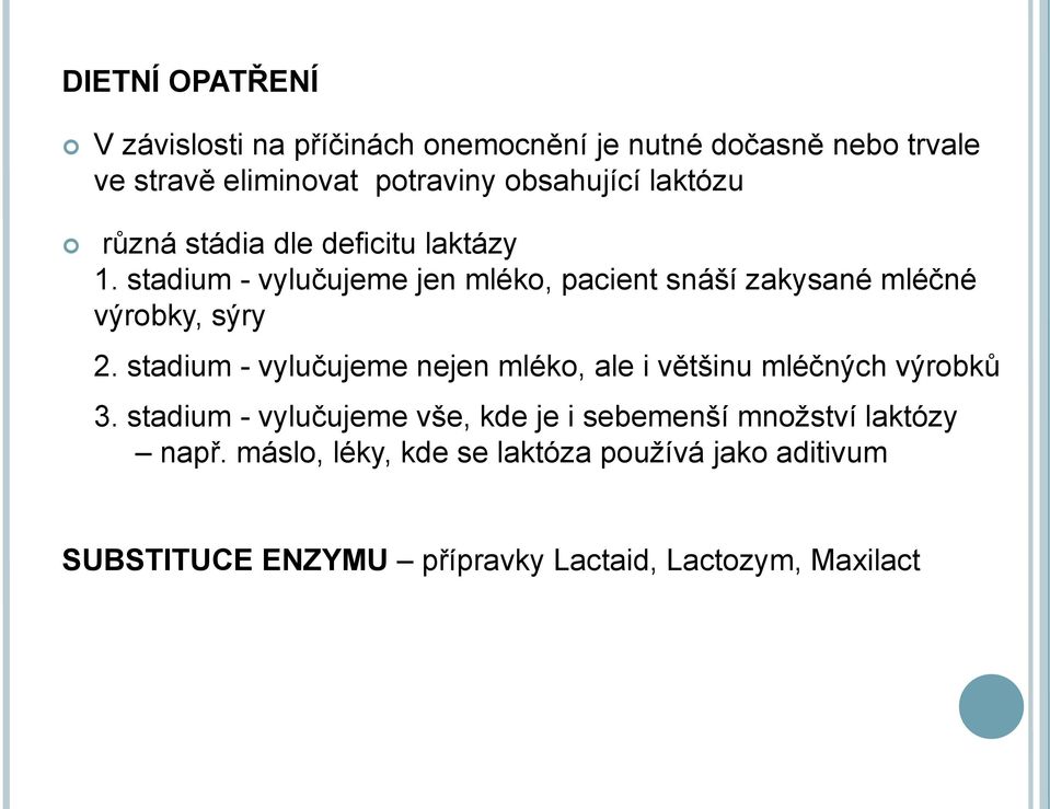 stadium - vylučujeme jen mléko, pacient snáší zakysané mléčné výrobky, sýry 2.