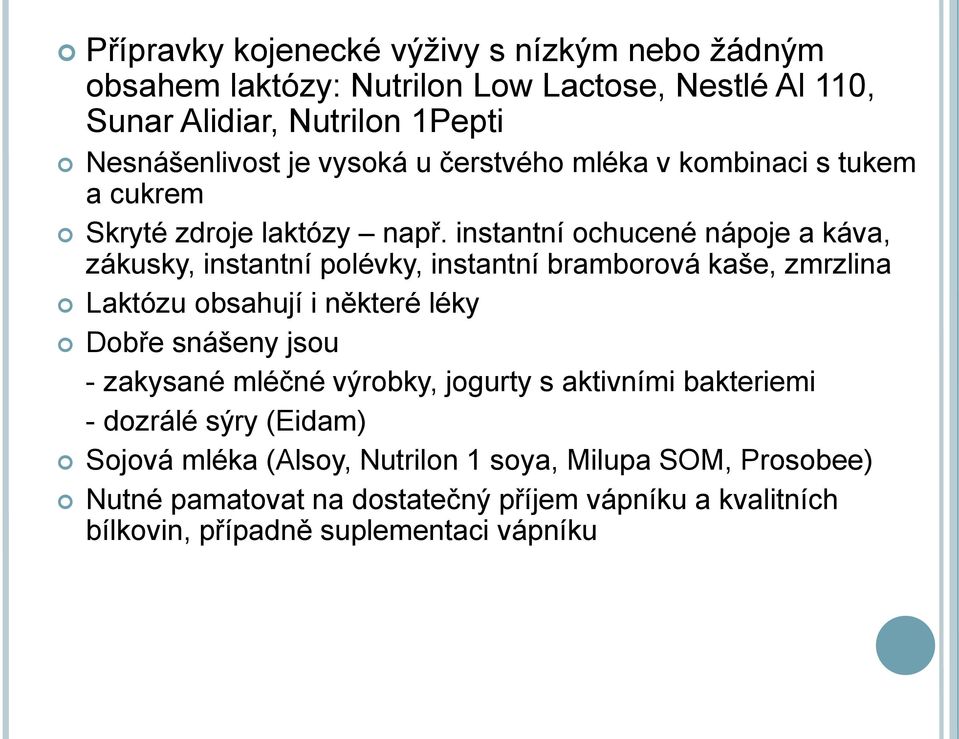 instantní ochucené nápoje a káva, zákusky, instantní polévky, instantní bramborová kaše, zmrzlina Laktózu obsahují i některé léky Dobře snášeny jsou -