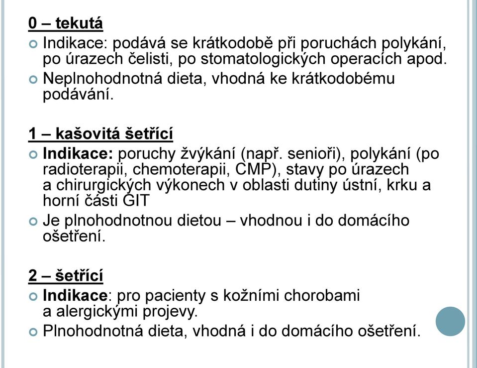 senioři), polykání (po radioterapii, chemoterapii, CMP), stavy po úrazech a chirurgických výkonech v oblasti dutiny ústní, krku a horní