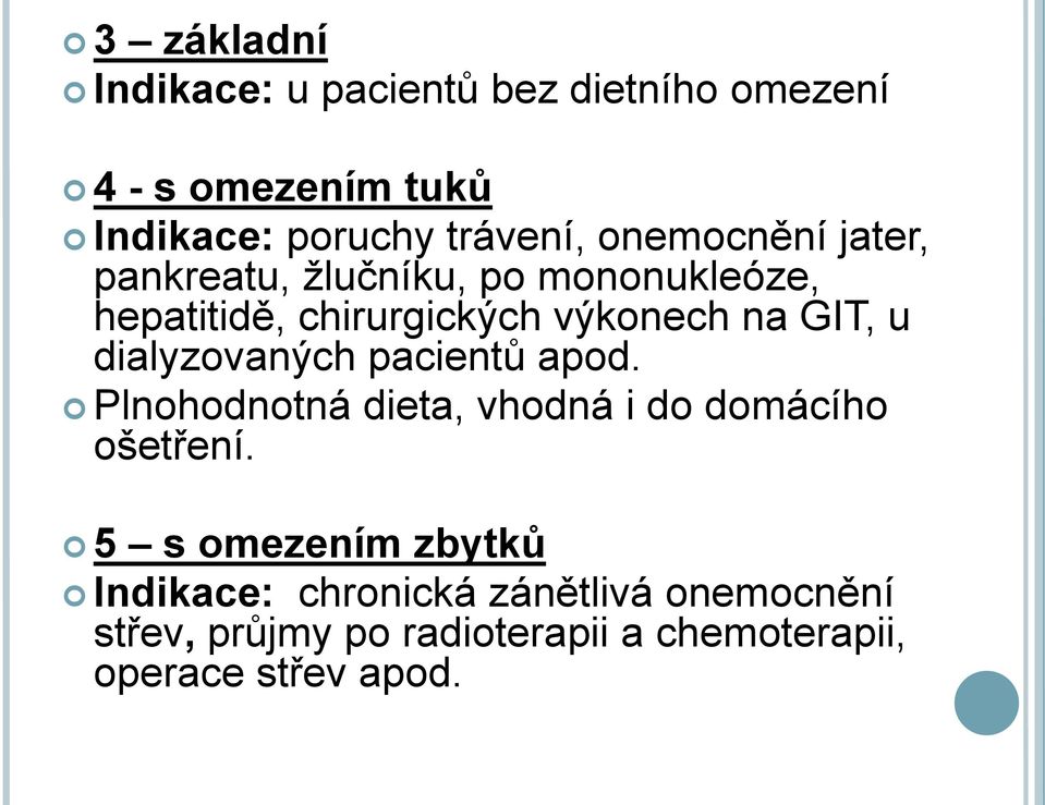 dialyzovaných pacientů apod. Plnohodnotná dieta, vhodná i do domácího ošetření.