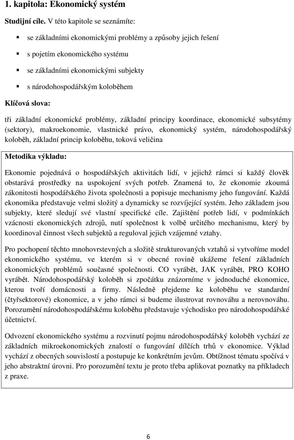 slova: tři základní ekonomické problémy, základní principy koordinace, ekonomické subsytémy (sektory), makroekonomie, vlastnické právo, ekonomický systém, národohospodářský koloběh, základní princip