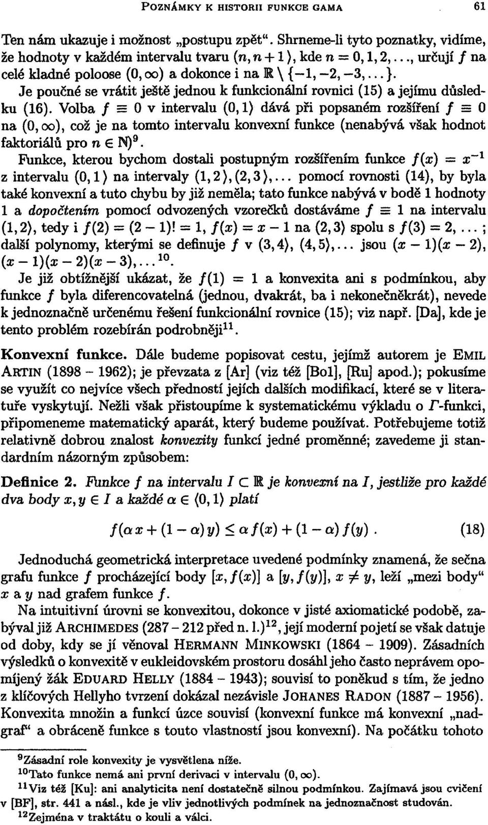 Volba / = 0 v intervalu (0,1) dává při popsaném rozšíření / = 0 na (0,oo), což je na tomto intervalu konvexní funkce (nenabývá však hodnot faktoriálů pro n N) 9.