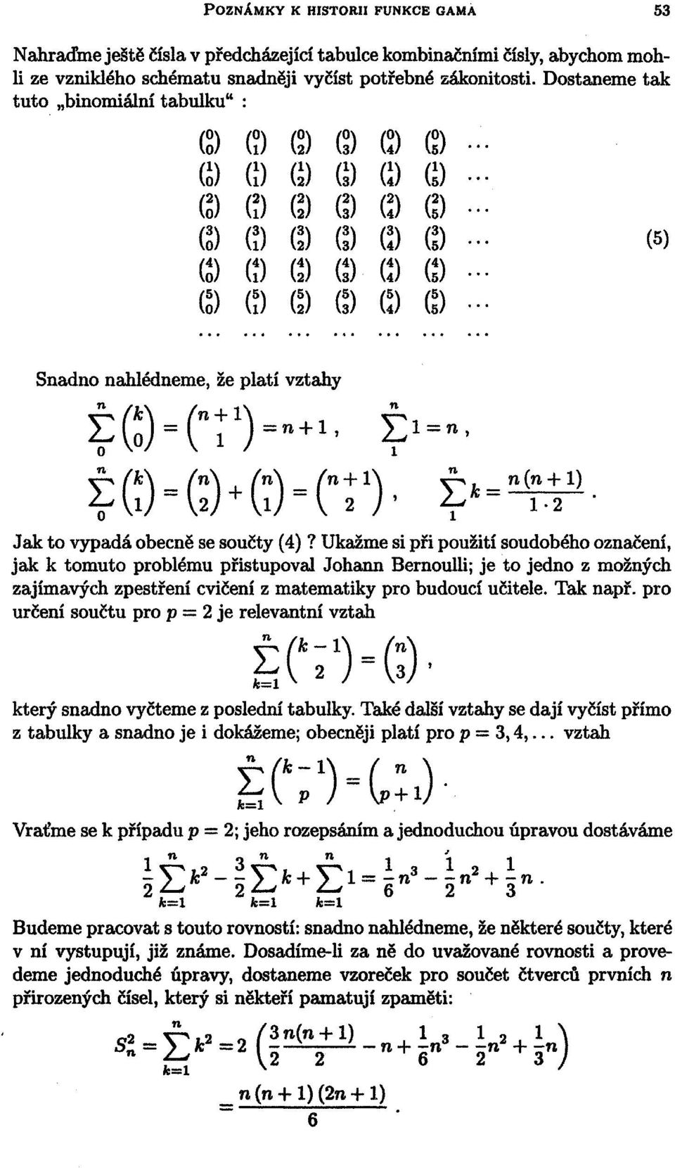 - ffl ffl ffl ffl ffl ffl - 0 ffl ffl ffl ffl ffl - (5) Snadno nahlédneme, že platí vztahy ±GHT)««. i>fgkkk. 1 )- p- n (n + 1) 1-2 Jak to vypadá obecně se součty (4)?