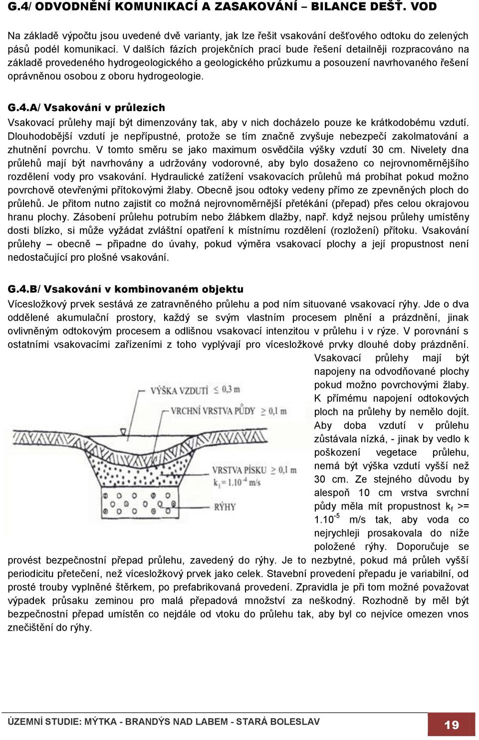 hydrogeologie. G.4.A/ Vsakování v průlezích Vsakovací průlehy mají být dimenzovány tak, aby v nich docházelo pouze ke krátkodobému vzdutí.