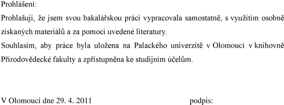 Souhlasím, aby práce byla uloţena na Palackého univerzitě v Olomouci v knihovně