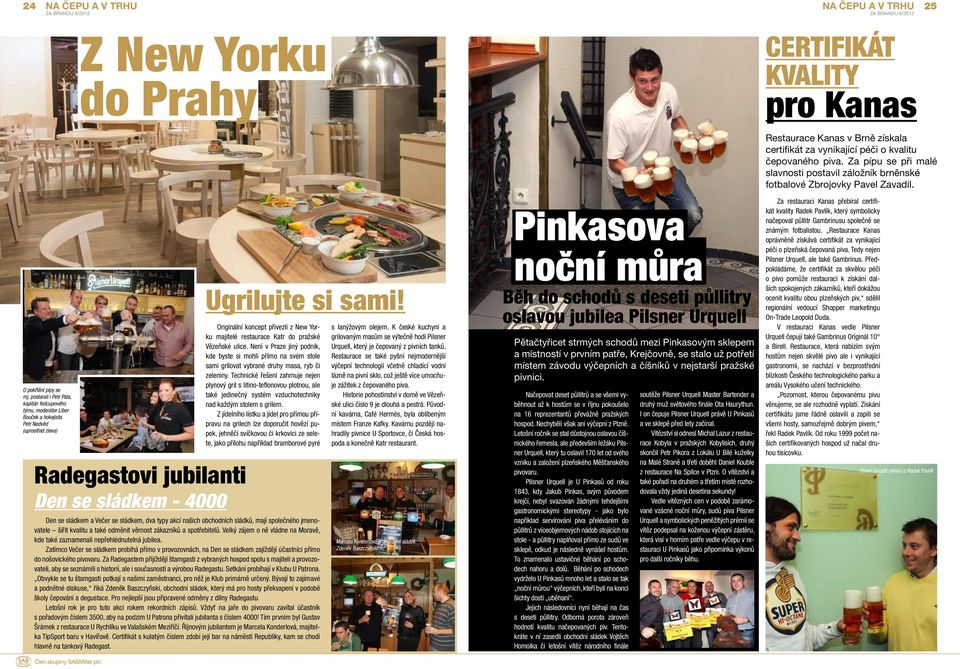 Originální koncept přivezli z New Yorku majitelé restaurace Katr do pražské Vězeňské ulice.