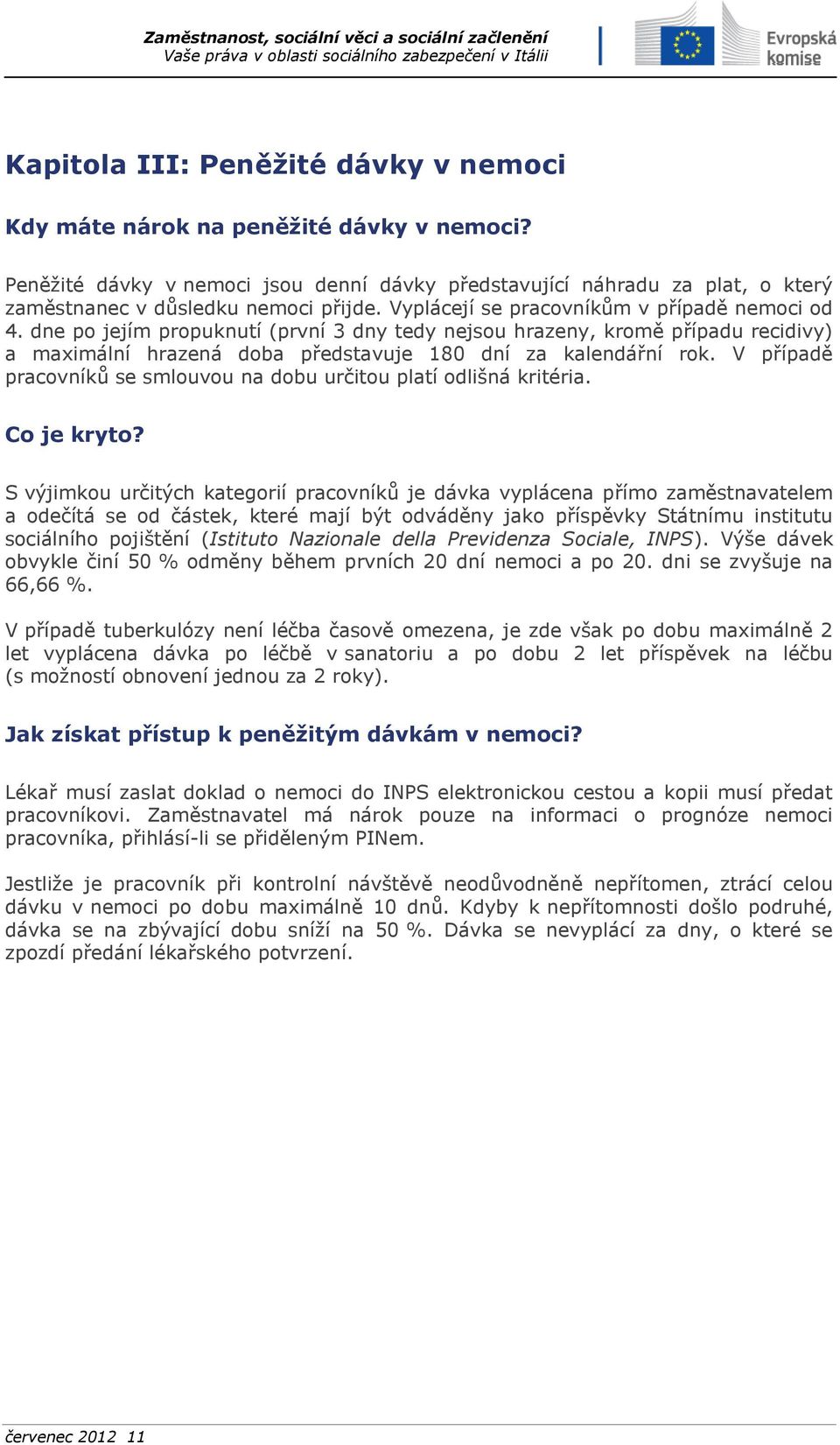 V případě pracovníků se smlouvou na dobu určitou platí odlišná kritéria. Co je kryto?