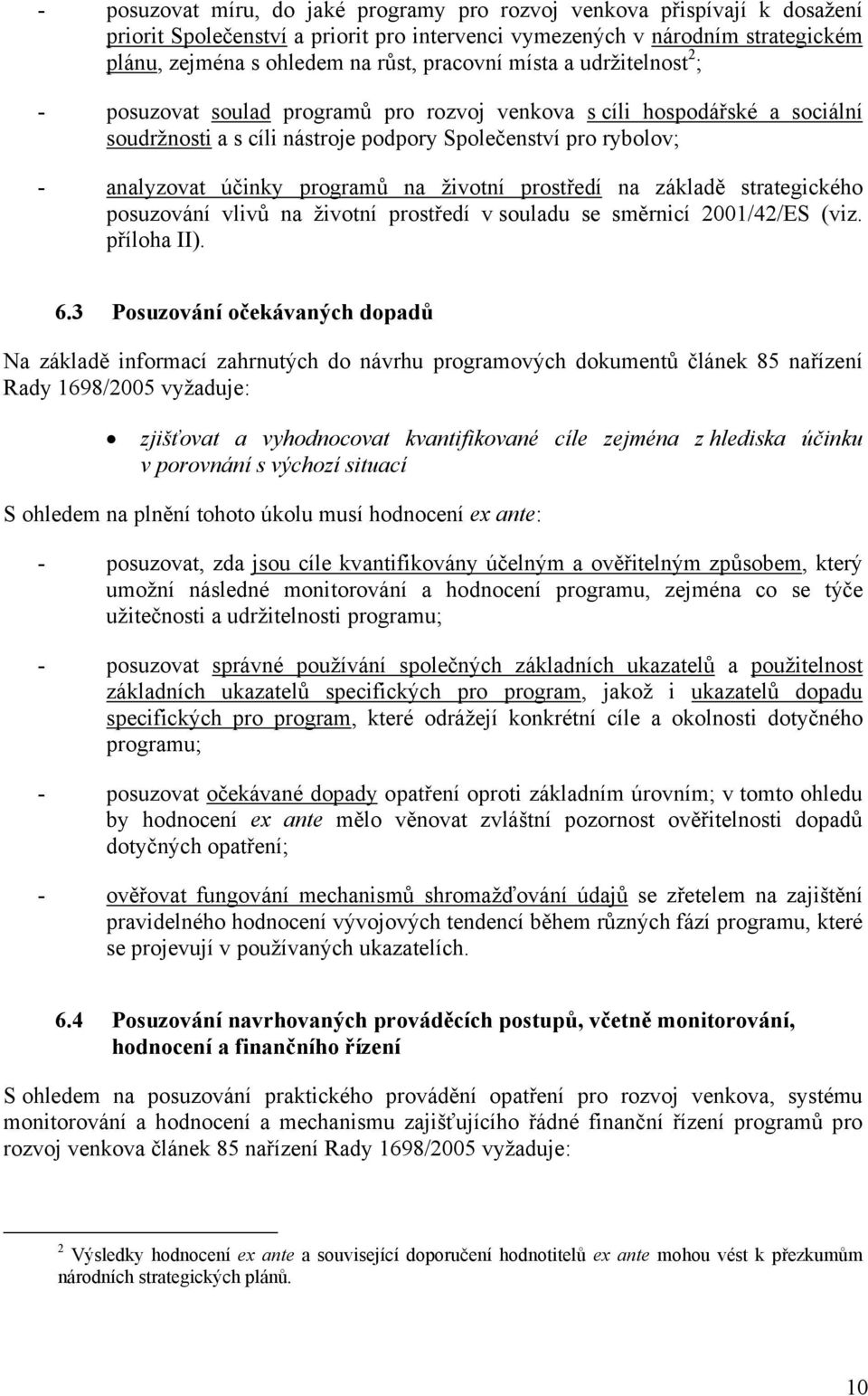 životní prostředí na základě strategického posuzování vlivů na životní prostředí v souladu se směrnicí 2001/42/ES (viz. příloha II). 6.