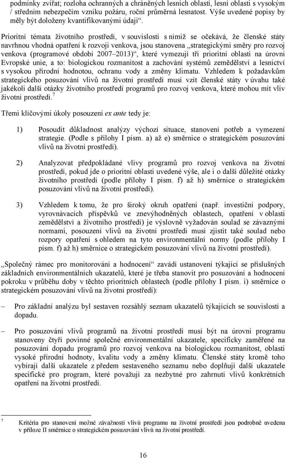 Prioritní témata životního prostředí, v souvislosti s nimiž se očekává, že členské státy navrhnou vhodná opatření k rozvoji venkova, jsou stanovena strategickými směry pro rozvoj venkova (programové