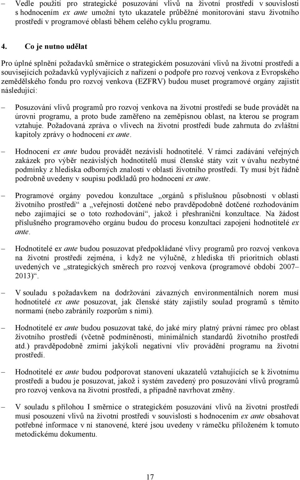 Co je nutno udělat Pro úplné splnění požadavků směrnice o strategickém posuzování vlivů na životní prostředí a souvisejících požadavků vyplývajících z nařízení o podpoře pro rozvoj venkova z