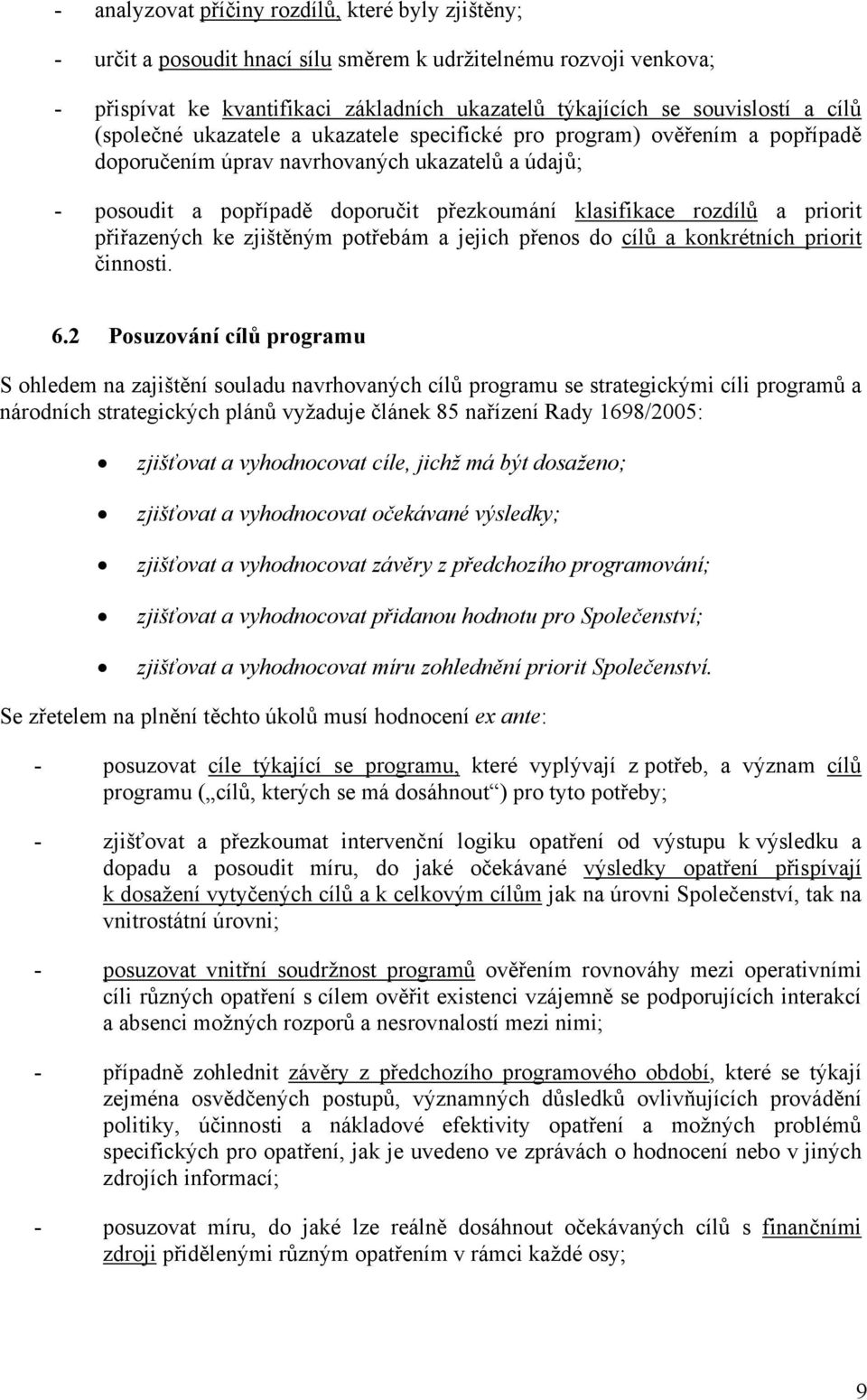 priorit přiřazených ke zjištěným potřebám a jejich přenos do cílů a konkrétních priorit činnosti. 6.