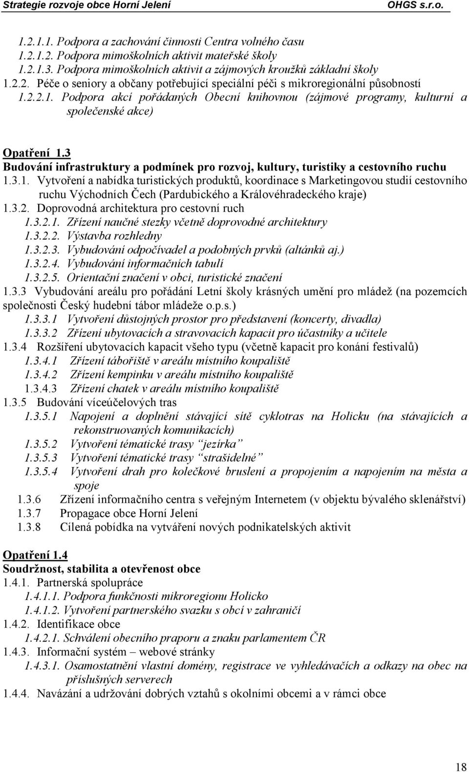 3.2. Doprovodná architektura pro cestovní ruch 1.3.2.1. Zřízení naučné stezky včetně doprovodné architektury 1.3.2.2. Výstavba rozhledny 1.3.2.3. Vybudování odpočívadel a podobných prvků (altánků aj.